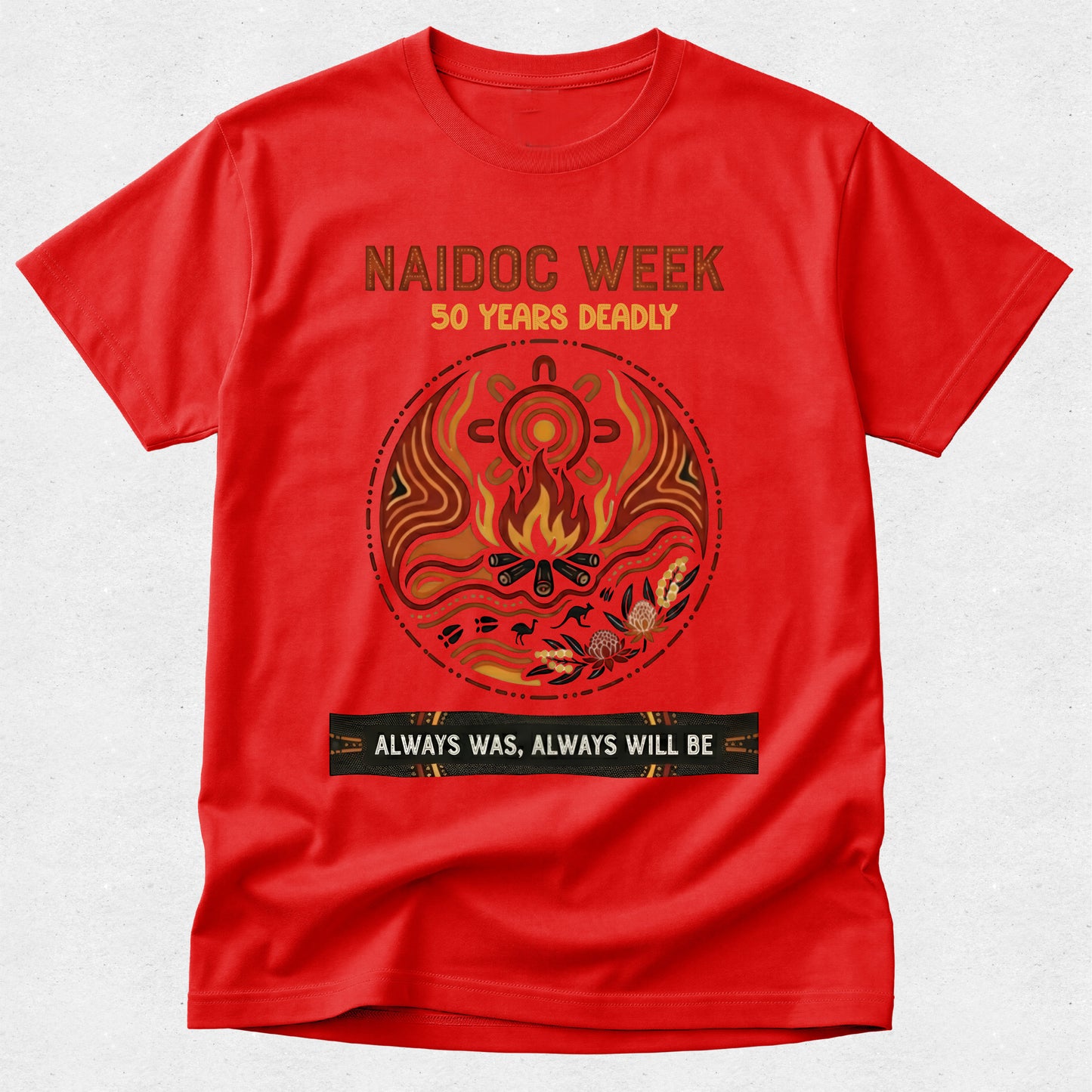 Naidoc Week Tshirt - 50 Years Deadly - Always was, always will be