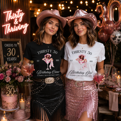 Thirsty 30 Birthday Girl & Crew Tshirt