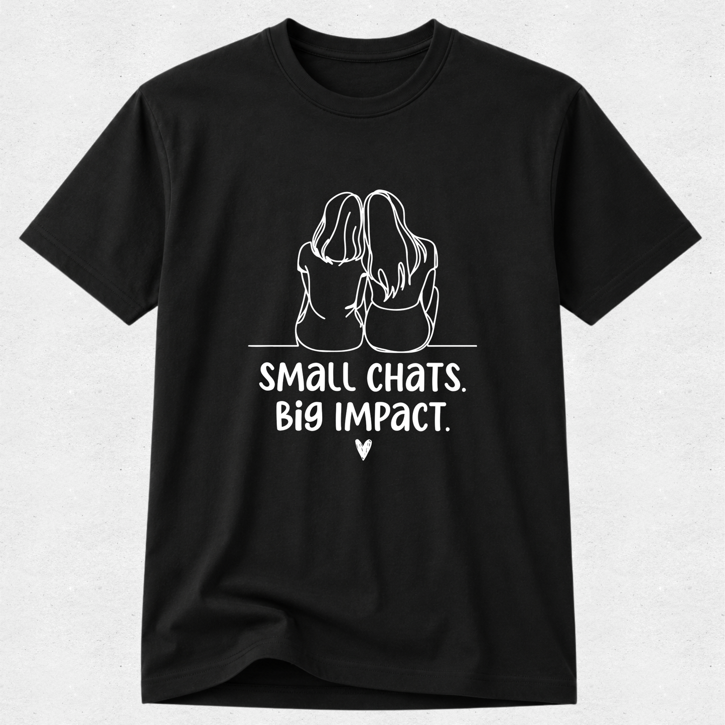 Small Chats Big Impact Girls - Mental Health & Kindness Tshirt