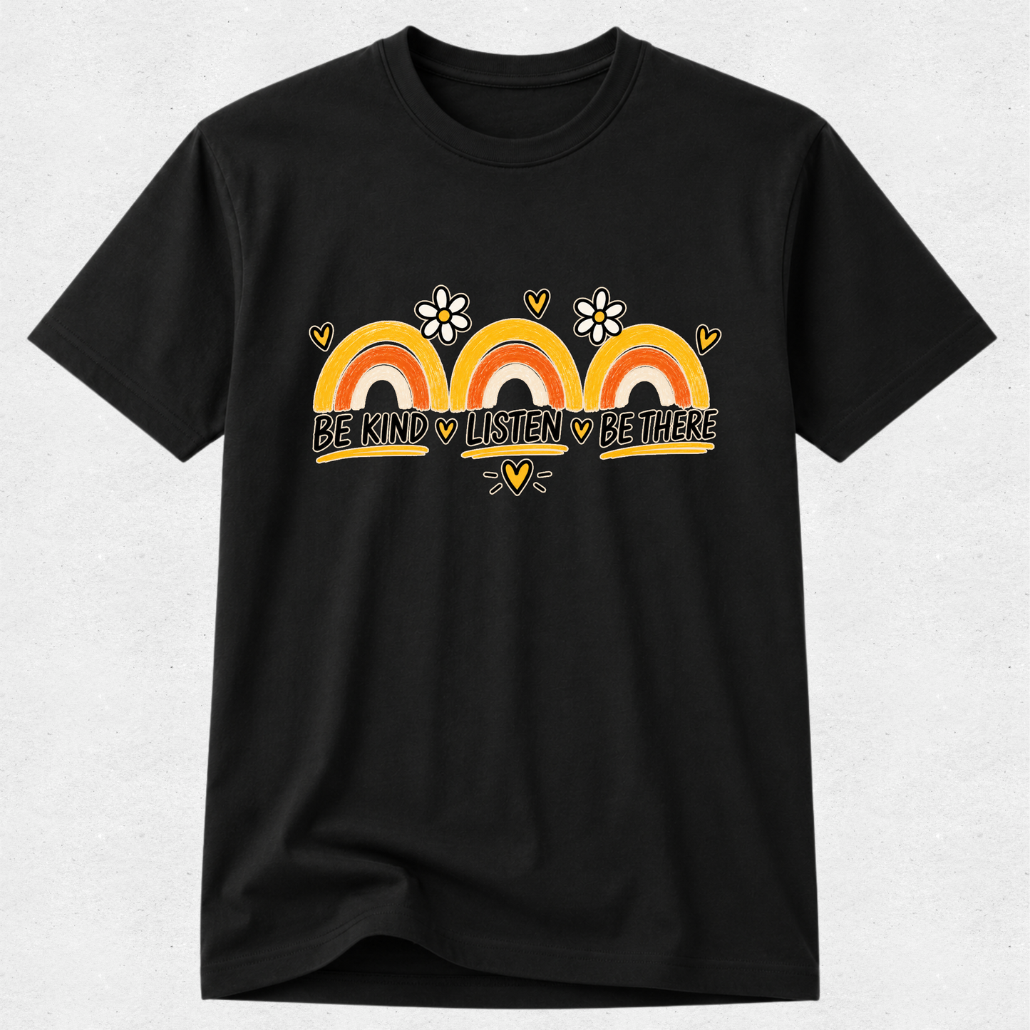 Be Kind, Listen, Be There - Mental Health & Kindness Tshirt