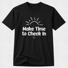 Make Time To Check In - Mental Health & Kindness Tshirt