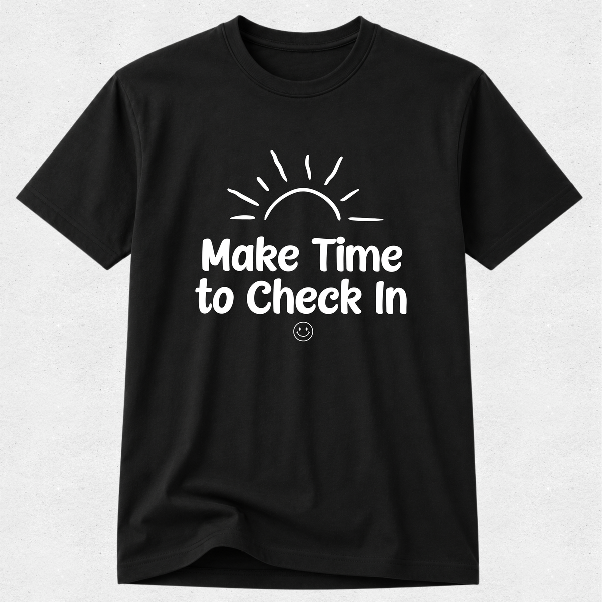 Make Time To Check In - Mental Health & Kindness Tshirt