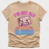 I'm not old I'm a Classic - 80s Theme Tee