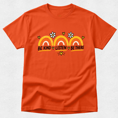 Be Kind, Listen, Be There - Mental Health & Kindness Tshirt