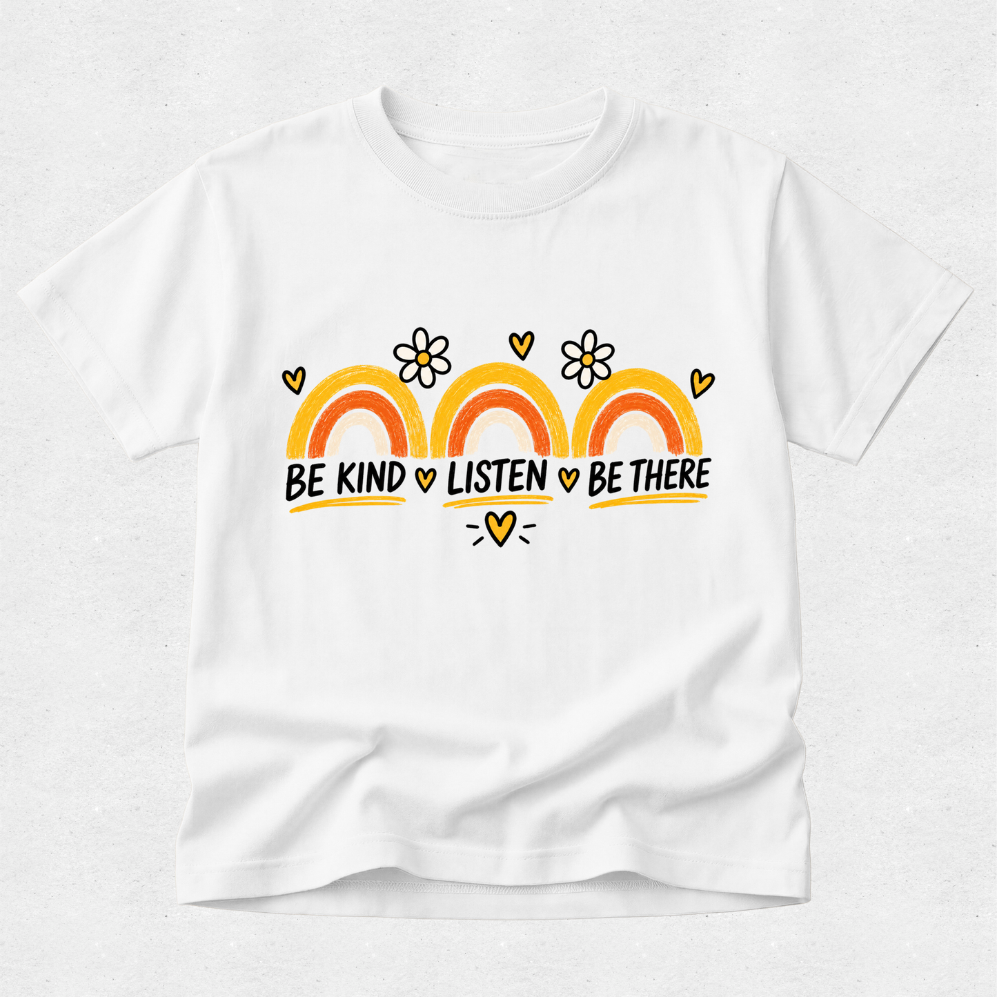 Be Kind, Listen, Be There - Mental Health & Kindness Tshirt