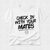 Check In With Your Mates - Mental Health & Kindness Tshirt