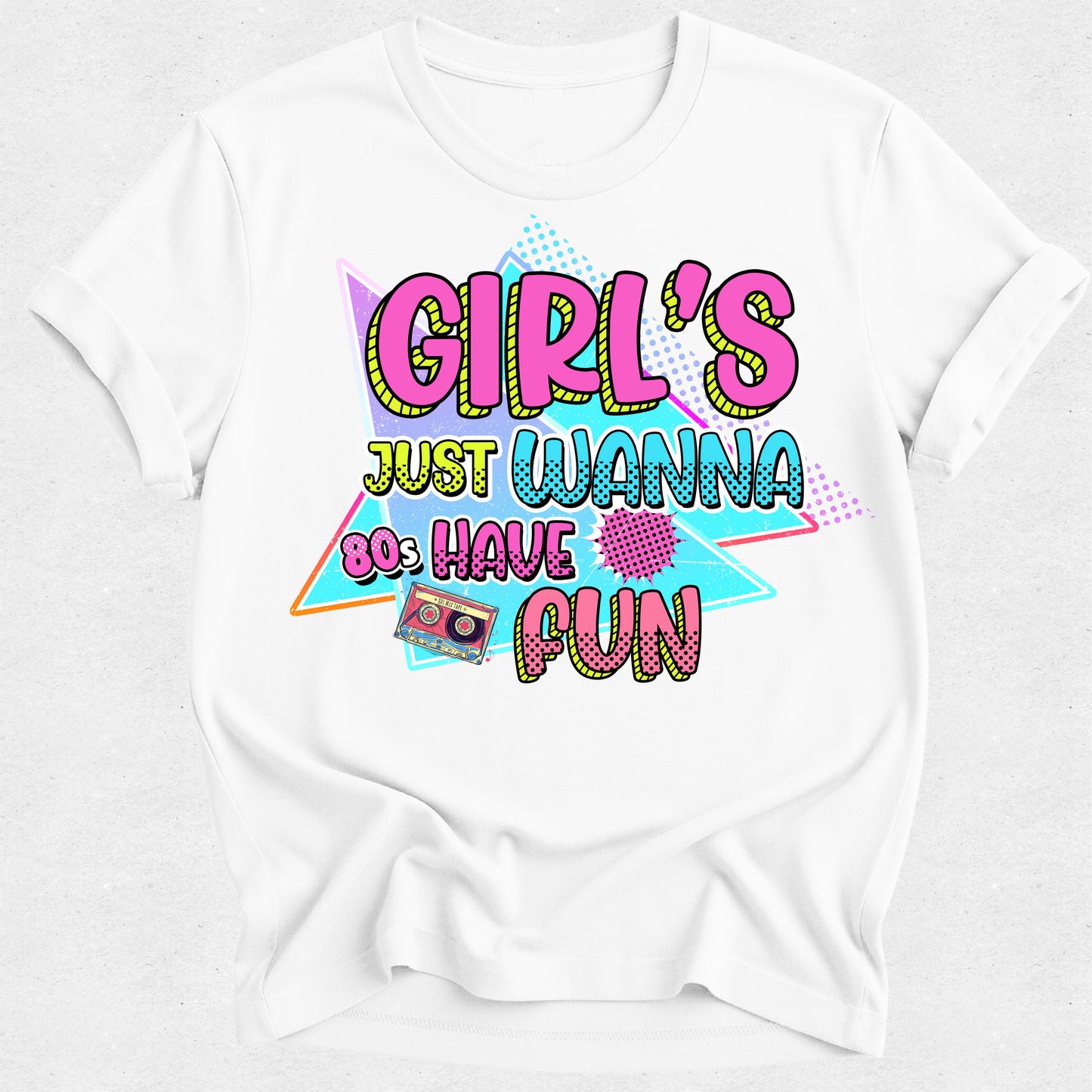 Girls Just Wanna Have Fun Tshirt - 80s Theme Tee