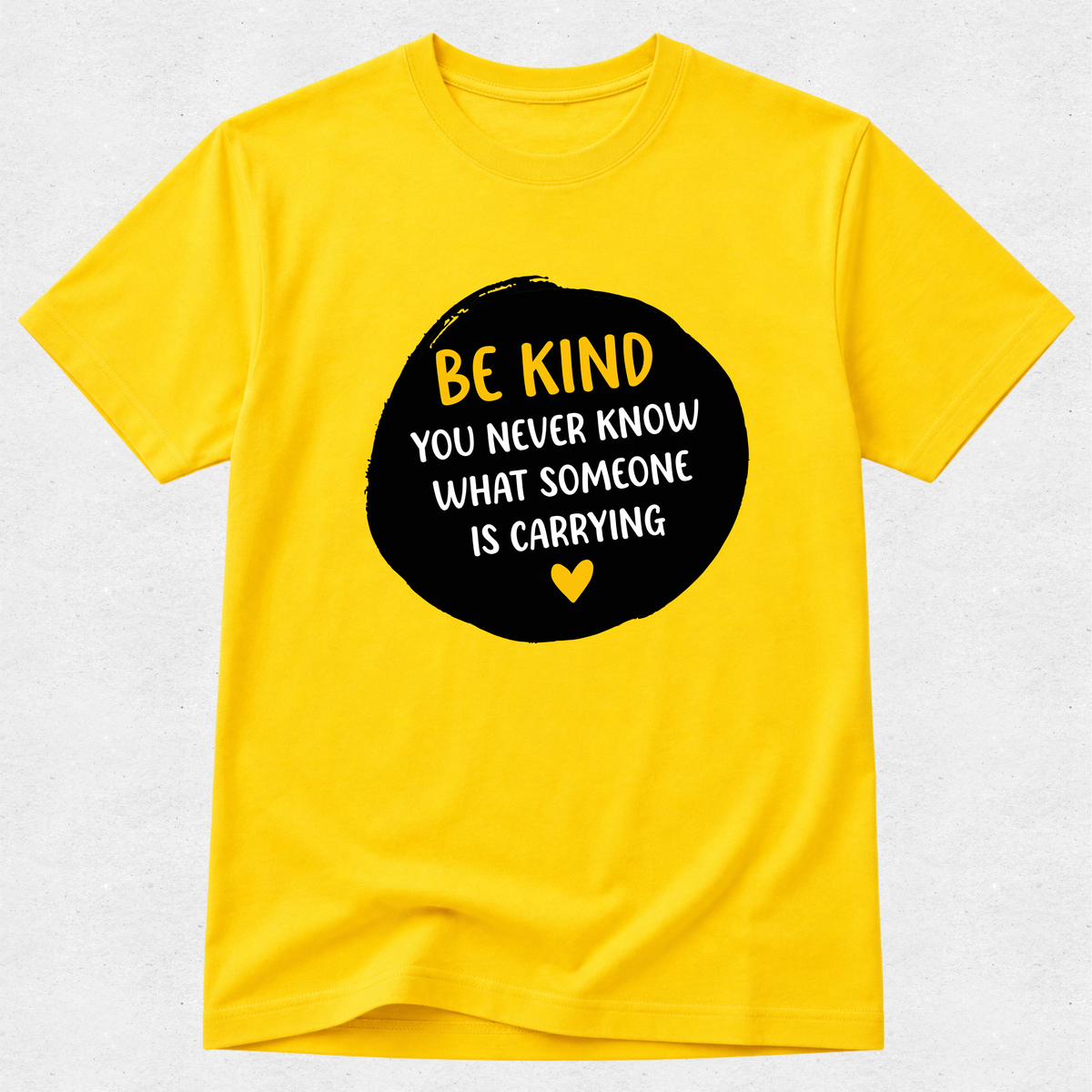 Be Kind You Never Know - Mental Health & Kindness Tshirt