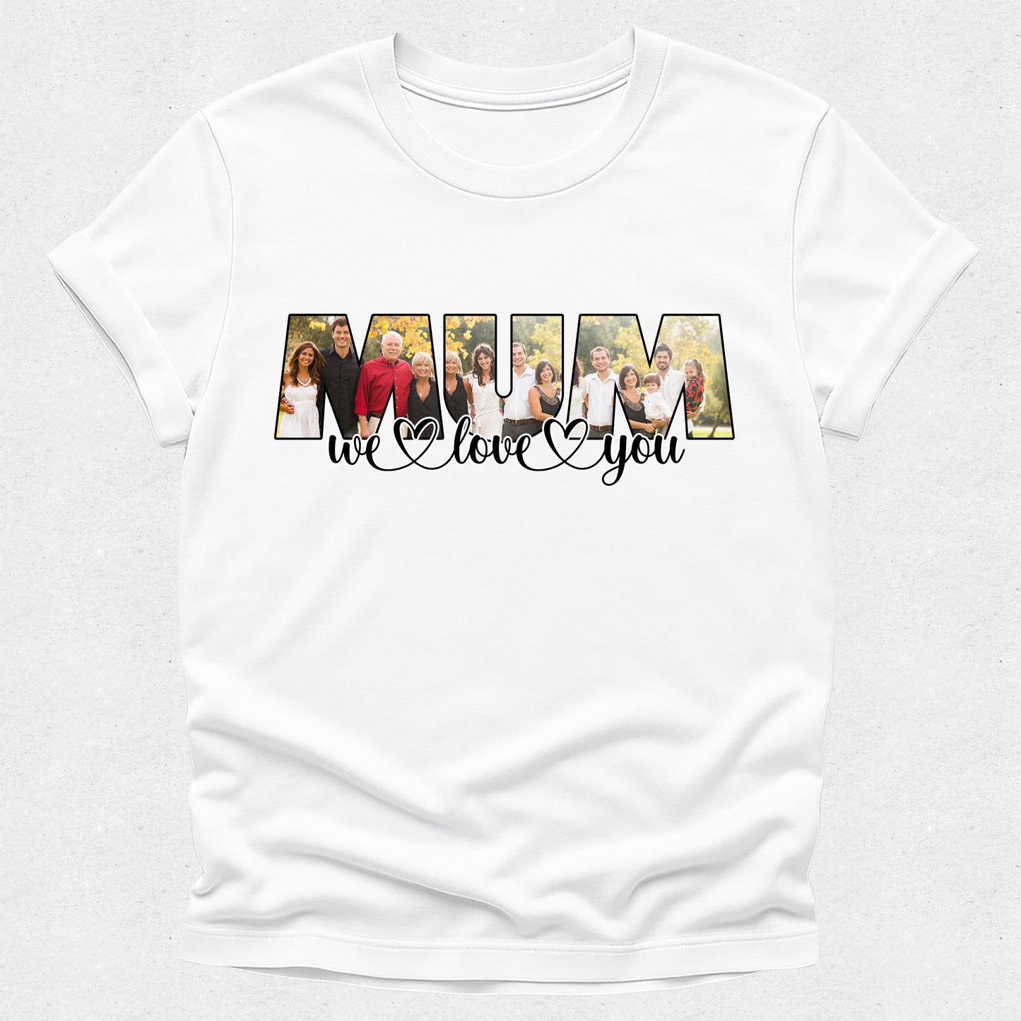 White t-shirt with a family photo and 'MUM we love you' text on a white background