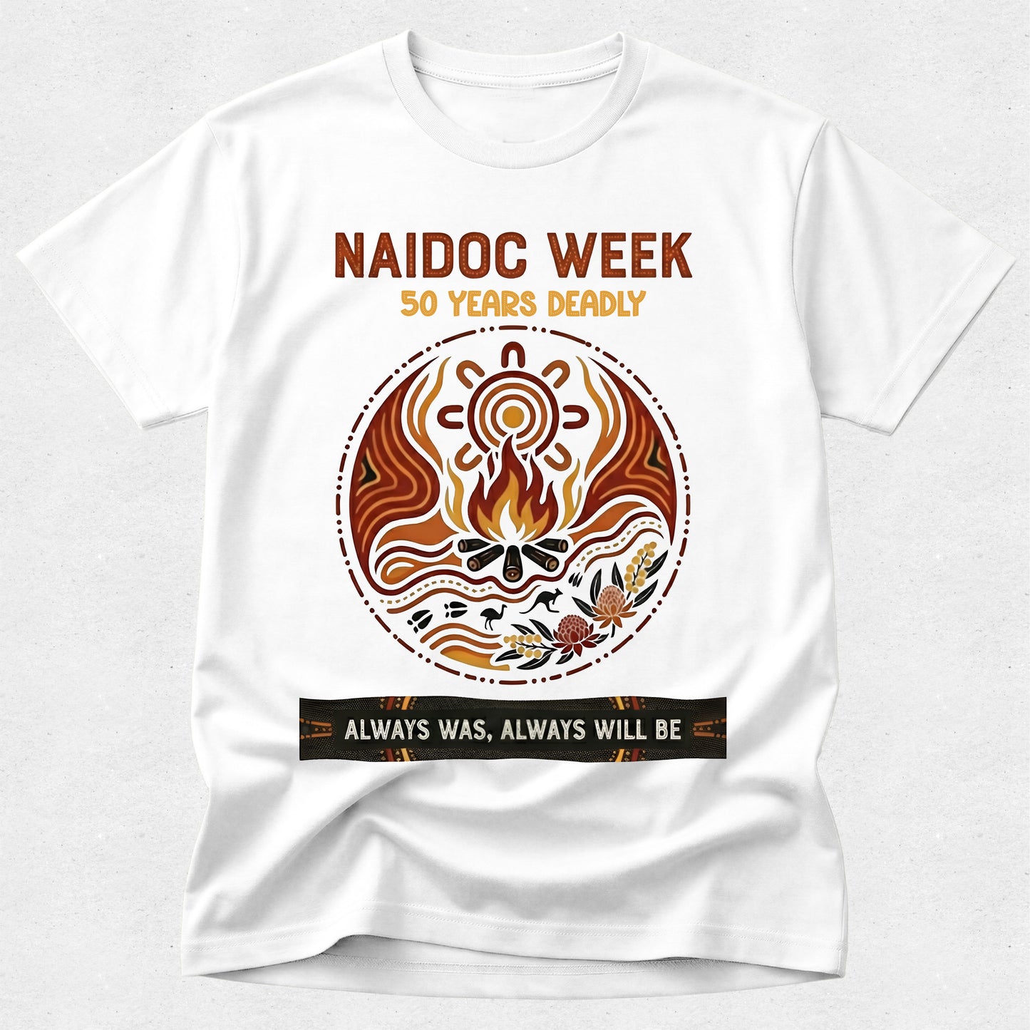 Naidoc Week Tshirt - 50 Years Deadly - Always was, always will be