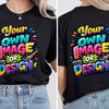 Black t-shirt with colorful text 'Your Own Image or Design' on front and back, worn by a person.