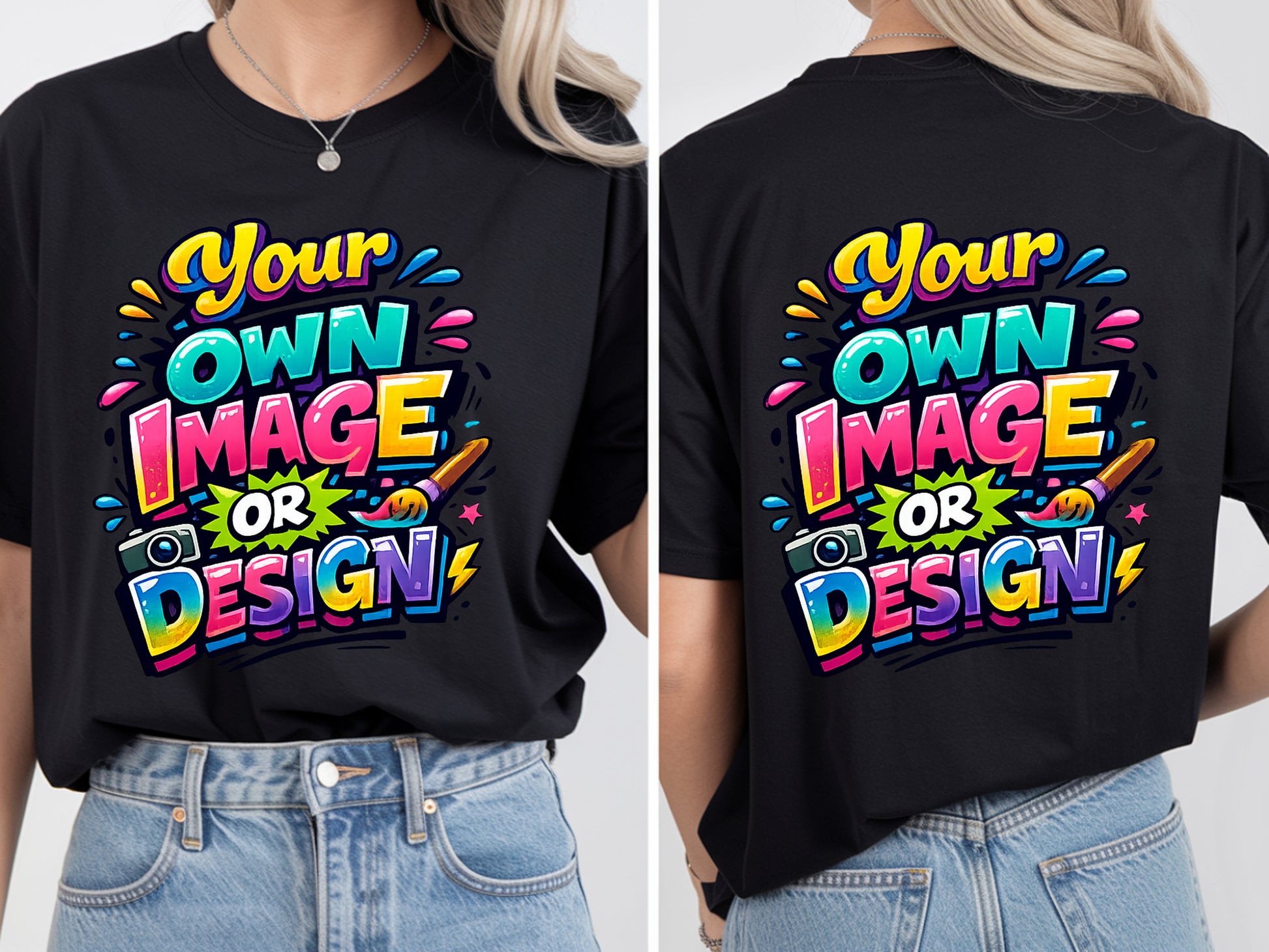 Black t-shirt with colorful text 'Your Own Image or Design' on front and back, worn by a person.