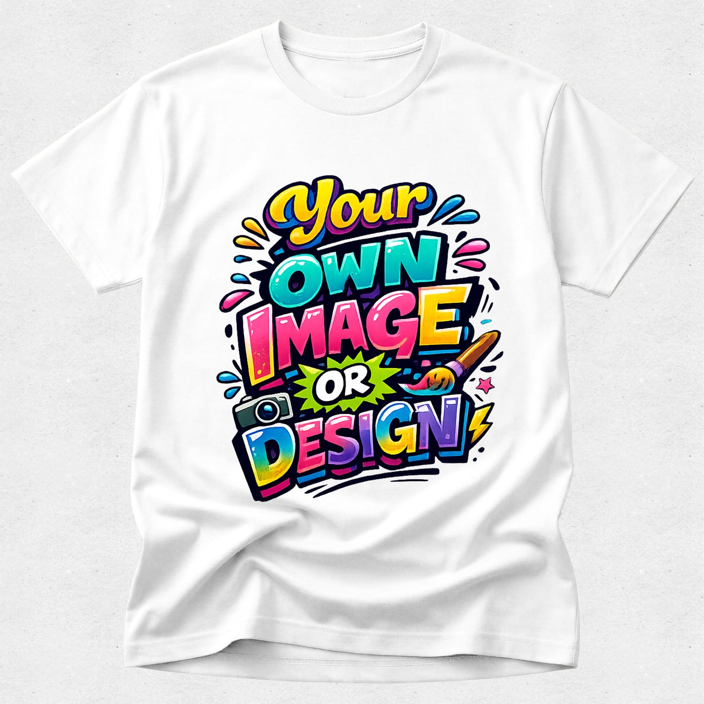 White t-shirt with colorful text 'Your Own Image or Design' on a white background