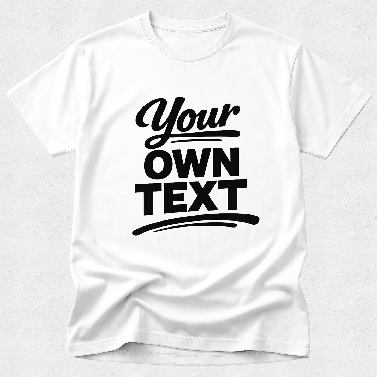White t-shirt with 'Your Own Text' customizable text on a white background
